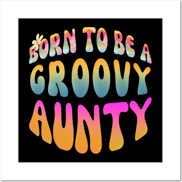 Born To Be A Groovy Aunty Wall Art by Daz Art & Designs